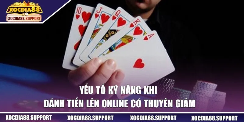 Yếu tố kỹ năng khi đánh tiến lên online có thuyên giảm
