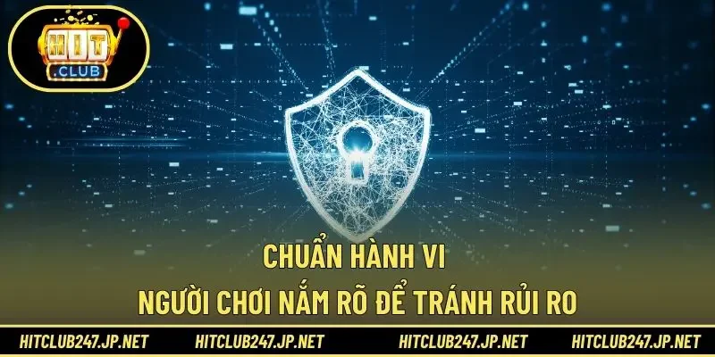 Chuẩn hành vi người chơi nắm rõ để tránh rủi ro