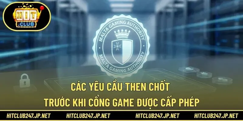 Các yêu cầu then chốt trước khi cổng game được cấp phép