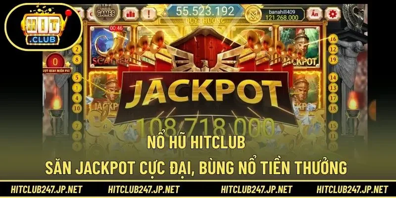 Nổ Hũ HITCLUB – Săn Jackpot Cực Đại, Bùng Nổ Tiền Thưởng