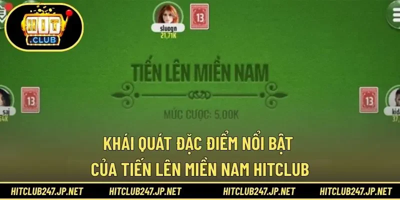 Khái quát đặc điểm nổi bật của tiến lên miền Nam HITCLUB