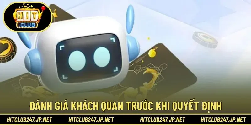 Đánh giá khách quan trước khi quyết định