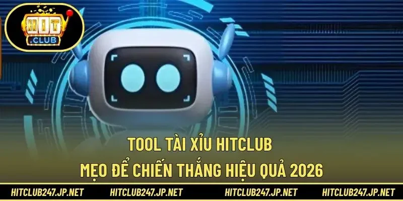 Tool Tài xỉu HITCLUB – Mẹo Để Chiến Thắng Hiệu Quả 2026
